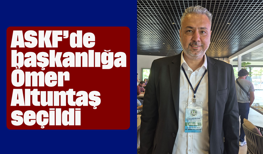 ASKF’de başkanlığa Ömer Altuntaş seçildi