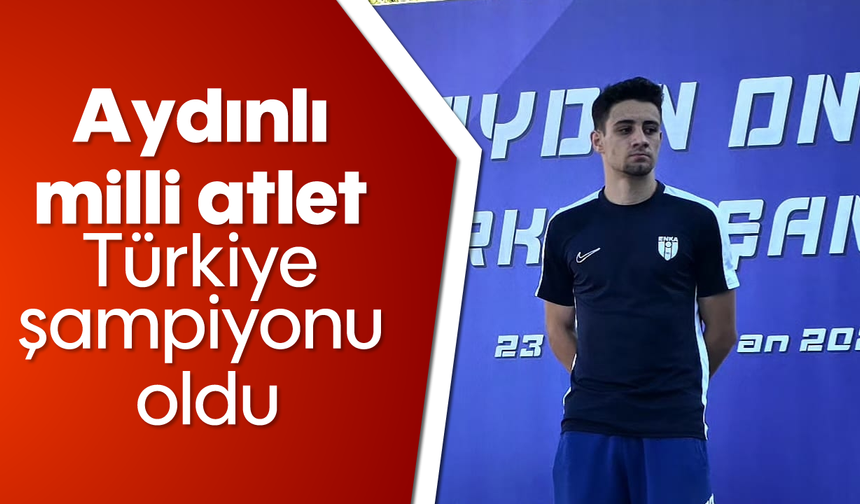 Aydınlı milli atlet Türkiye şampiyonu oldu