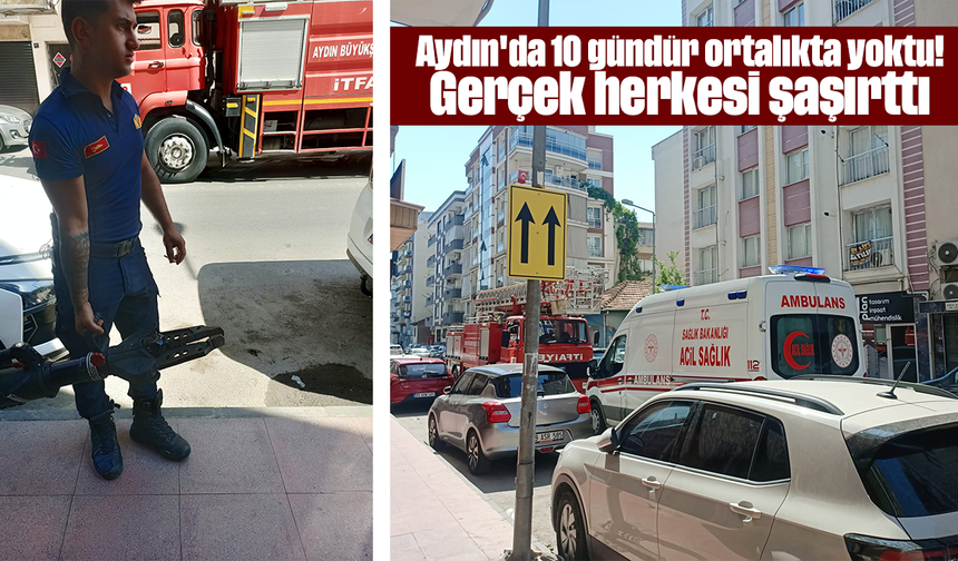 Aydın'da 10 gündür ortalıkta yoktu! Gerçek herkesi şaşırttı