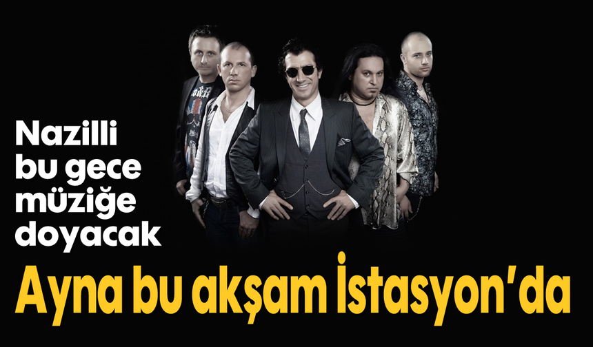 Nazilli bu gece müziğe doyacak: Ayna bu akşam İstasyon'da