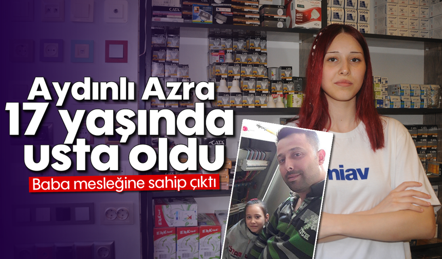 Aydınlı Azra, 17 yaşında usta oldu: Baba mesleğine sahip çıktı