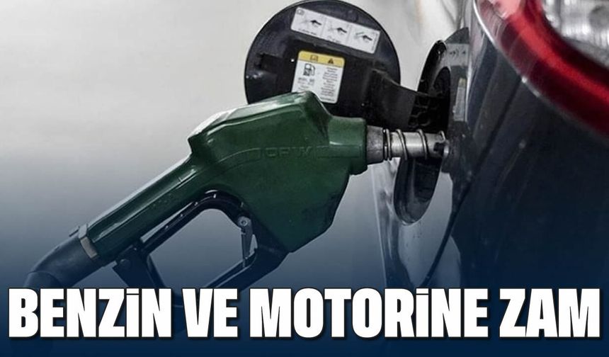 Benzin ve motorine zam geldi
