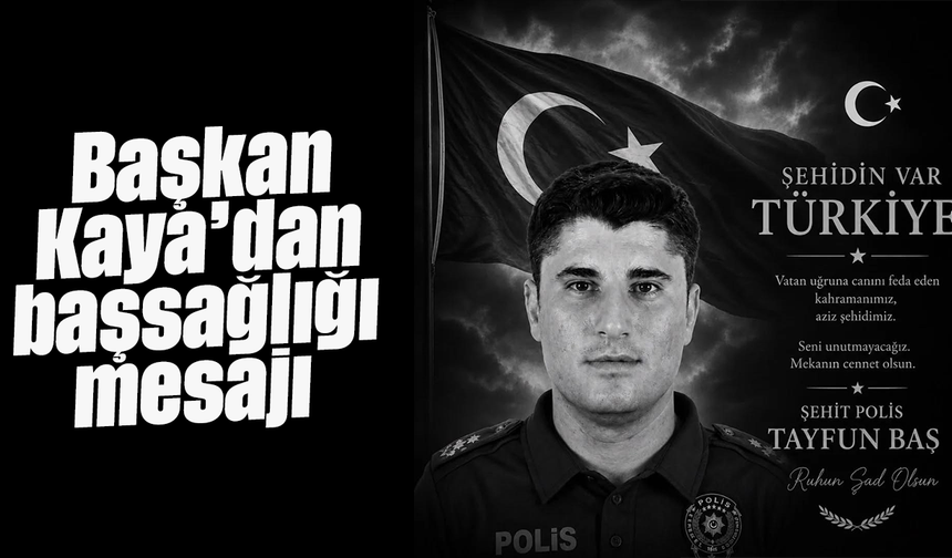 Başkan Kaya’dan başsağlığı mesajı