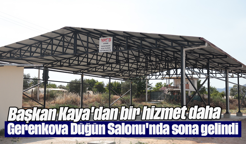 Başkan Kaya'dan bir hizmet daha: Gerenkova Düğün Salonu'nda sona gelindi