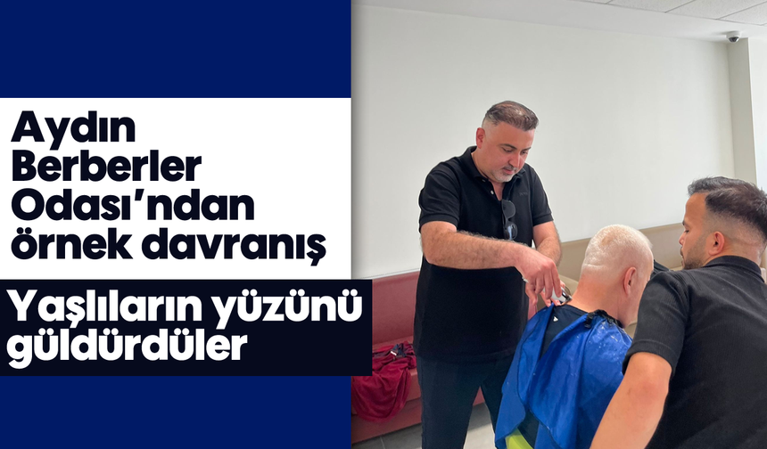 Aydın Berberler Odası’ndan örnek davranış: Yaşlıların yüzünü güldürdüler