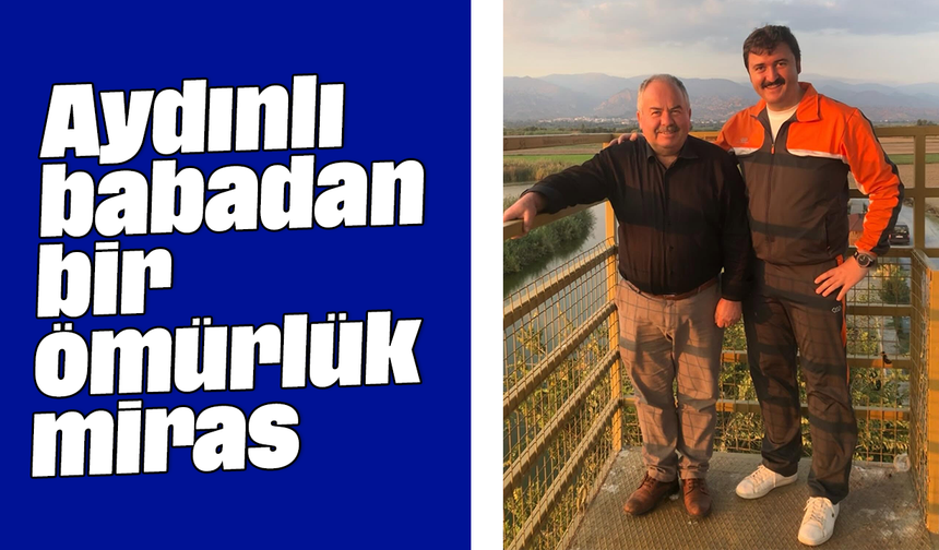 Aydınlı babadan bir ömürlük miras
