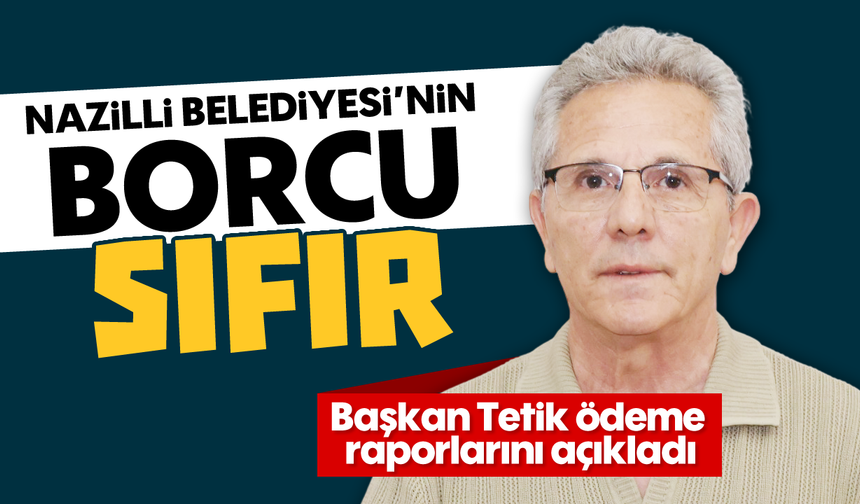 Nazilli Belediyesi’nin borcu SIFIR