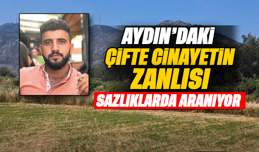 Aydın'daki çifte cinayetin zanlısı sazlıklarda aranıyor