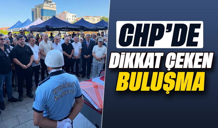 CHP'de dikkat çeken buluşma