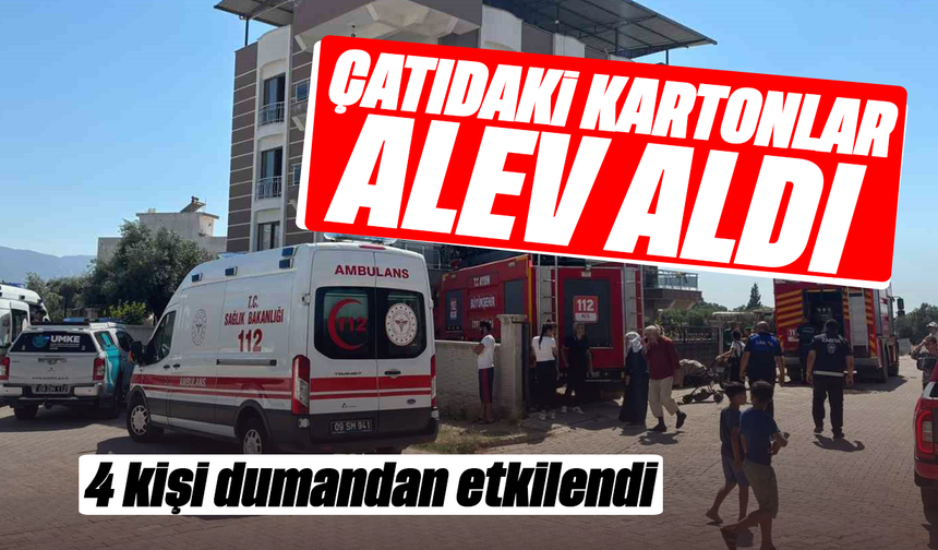 Çatıdaki kartonlar alev aldı: 4 kişi dumandan etkilendi