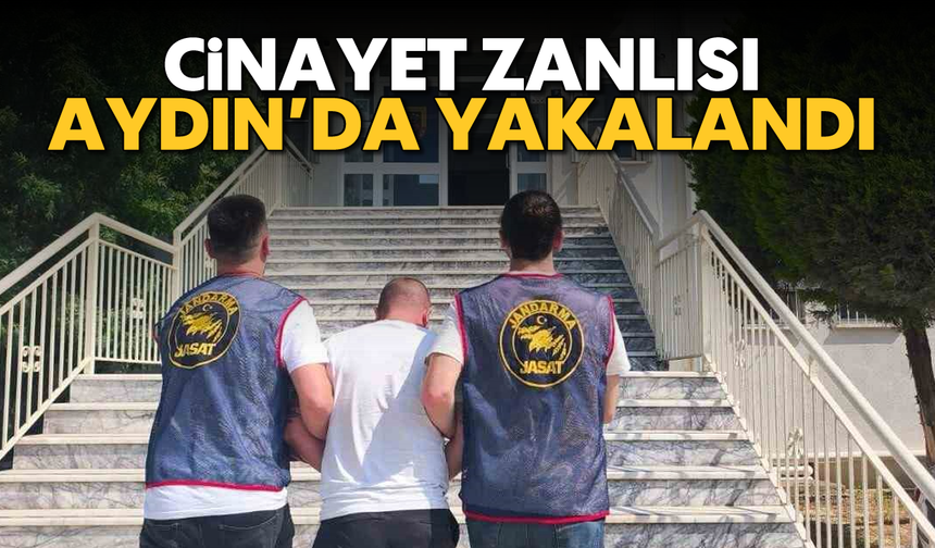 Cinayet zanlısı Aydın'da yakalandı