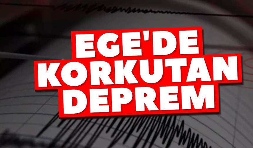 Ege'de korkutan deprem