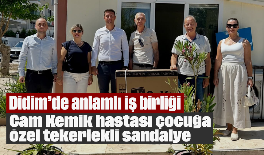 Didim’de anlamlı iş birliği: Cam Kemik hastası çocuğa özel tekerlekli sandalye