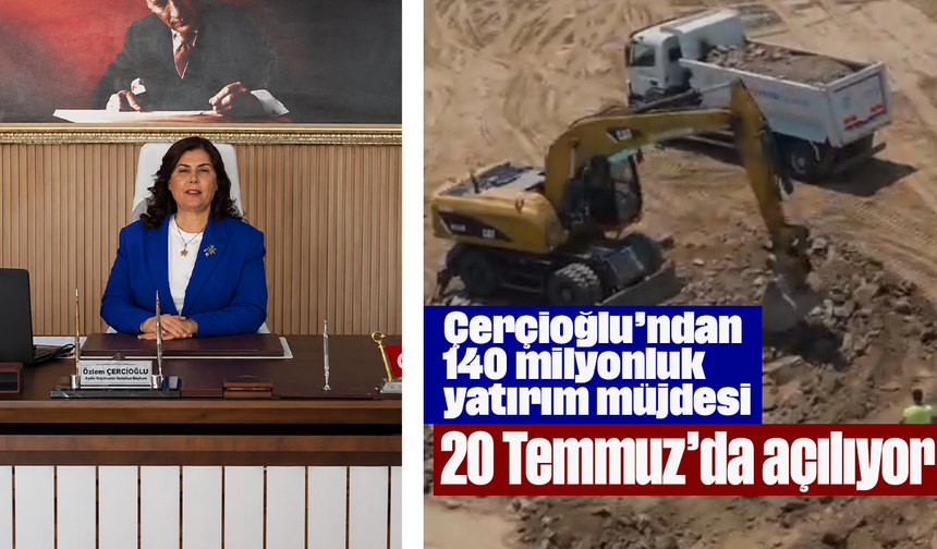Çerçioğlu’ndan 140 milyonluk yatırım müjdesi: 20 Temmuz’da açılıyor