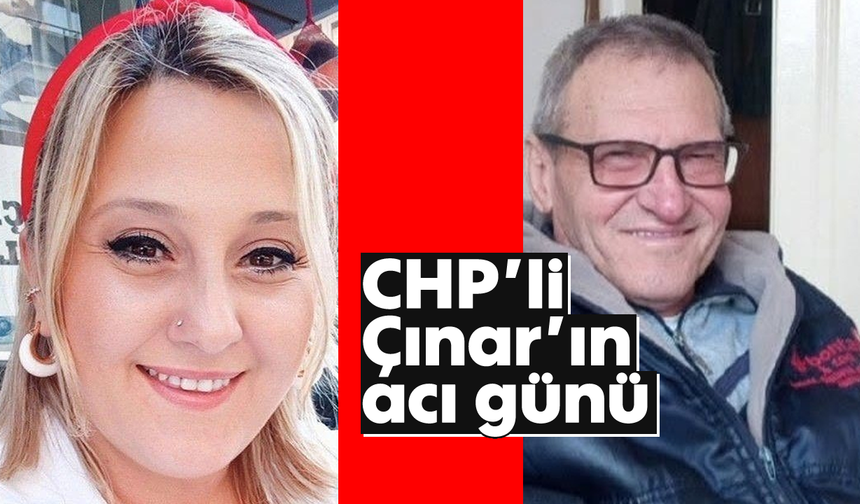 CHP'li Çınar'ın acı günü
