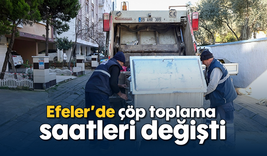 Efeler’de çöp toplama saatleri değişti