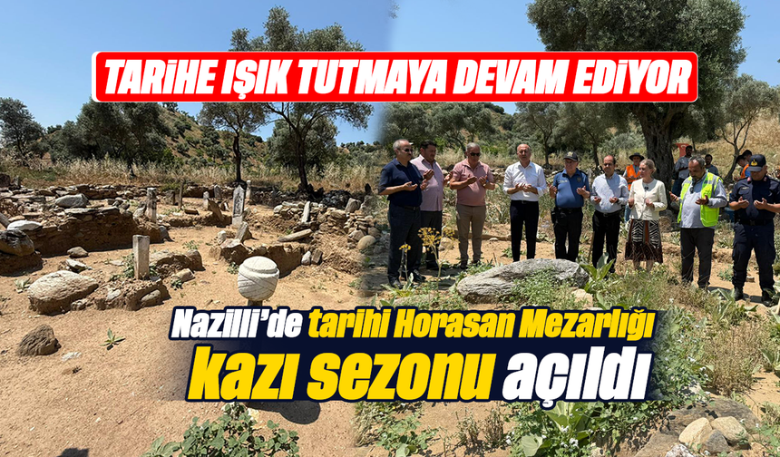 Tarihe ışık tutmaya devam ediyor :Nazilli’de tarihi Horasan Mezarlığı kazı sezonu açıldı