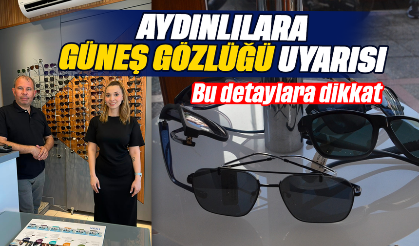 Aydınlılara güneş gözlüğü uyarısı: Bu detaylara dikkat