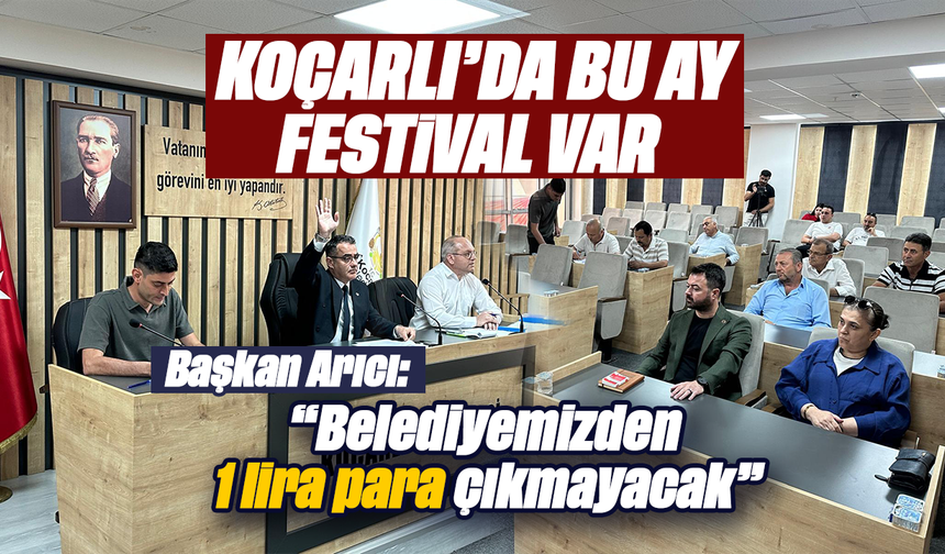 Koçarlı’da bu ay festival var! Başkan Arıcı: “Belediyemizden 1 lira para çıkmayacak”