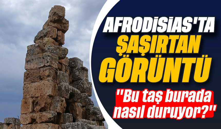 Afrodisias'ta şaşırtan görüntü: "Bu taş burada nasıl duruyor?"