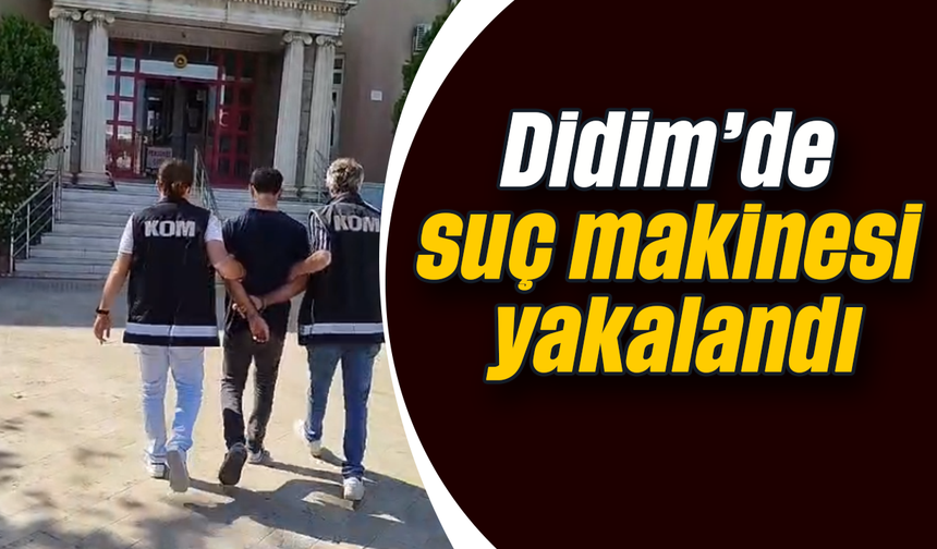 Didim’de suç makinesi yakalandı