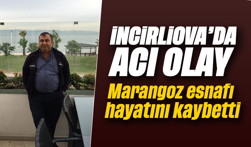 İncirliova’da acı olay: Marangoz esnafı, hayatını kaybetti