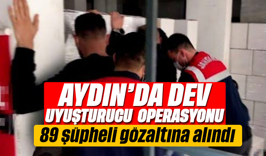 Aydın’da dev uyuşturucu operasyonu: 89 şüpheli gözaltına alındı