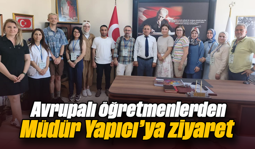 Avrupalı öğretmenlerden Müdür Yapıcı’ya ziyaret
