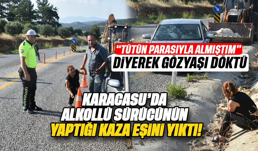 "Tütün parasıyla almıştım" diyerek gözyaşı döktü: Alkollü sürücünün yaptığı kaza eşini yıktı