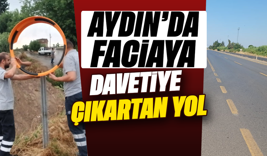 Aydın’da faciaya davetiye çıkartan yol