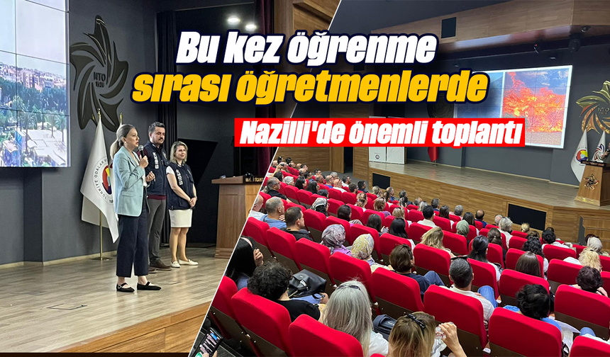 Bu kez öğrenme sırası öğretmenlerde: Nazilli'de önemli toplantı