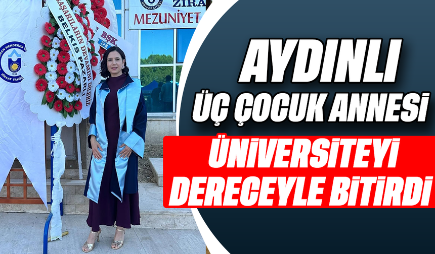 Aydınlı üç çocuk annesi, üniversiteyi dereceyle bitirdi