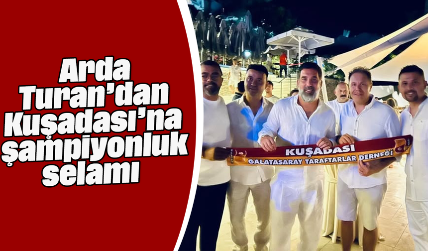 Arda Turan’dan Kuşadası’na şampiyonluk selamı