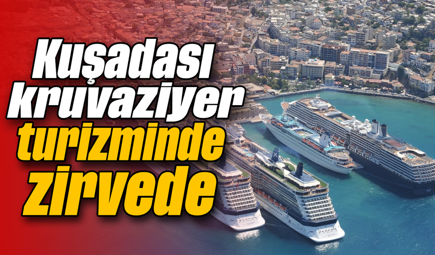 Kuşadası kruvaziyer turizminde zirvede