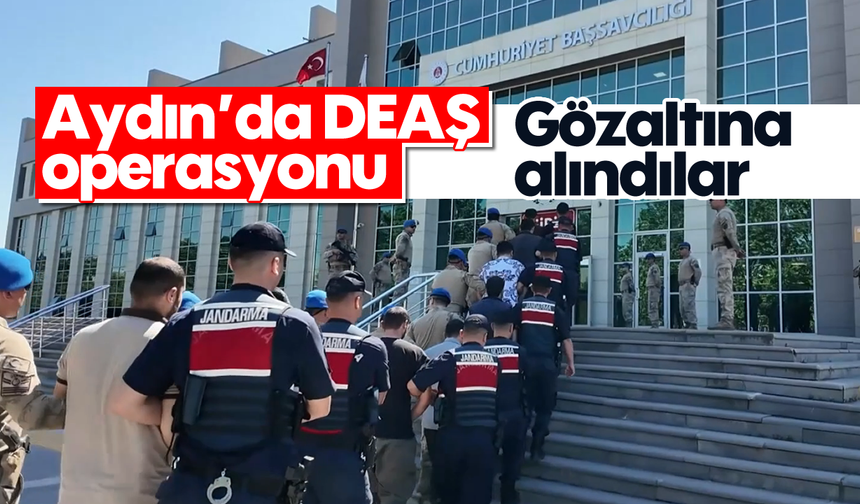 Aydın’da DEAŞ operasyonu: Gözaltına alındılar