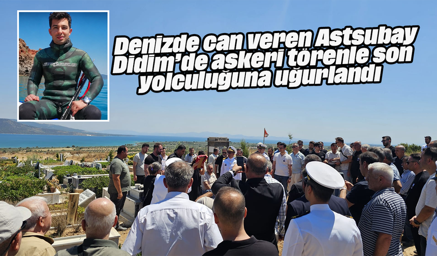 Denizde can veren Astsubay, Didim’de askeri törenle son yolculuğuna uğurlandı