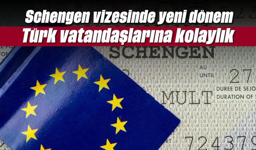 Schengen vizesinde yeni dönem: Türk vatandaşlarına kolaylık geliyor