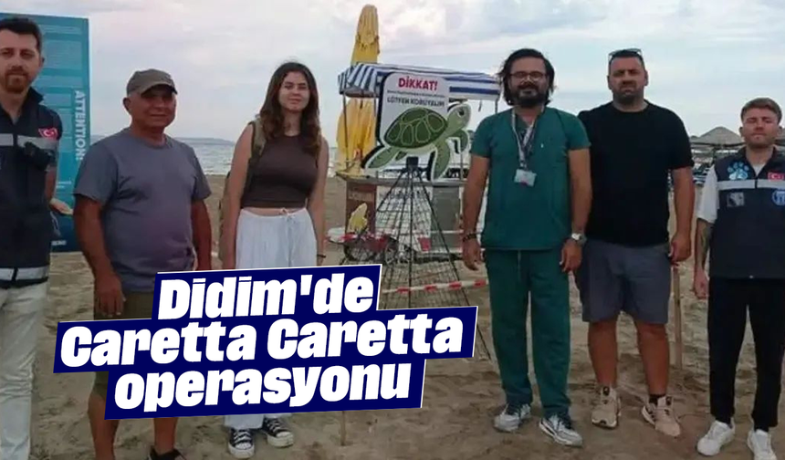 Didim'de Caretta Caretta operasyonu