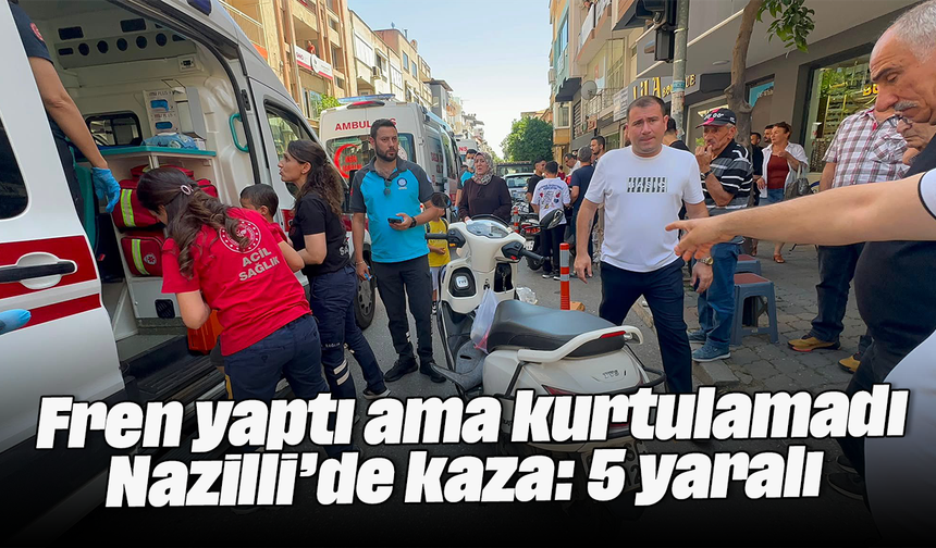 Fren yaptı ama kurtulamadı: Nazilli’de kaza : 5 yaralı