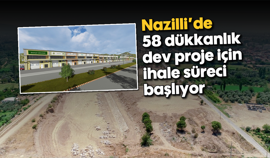 Nazilli’de 58 dükkanlık dev proje için ihale süreci başlıyor