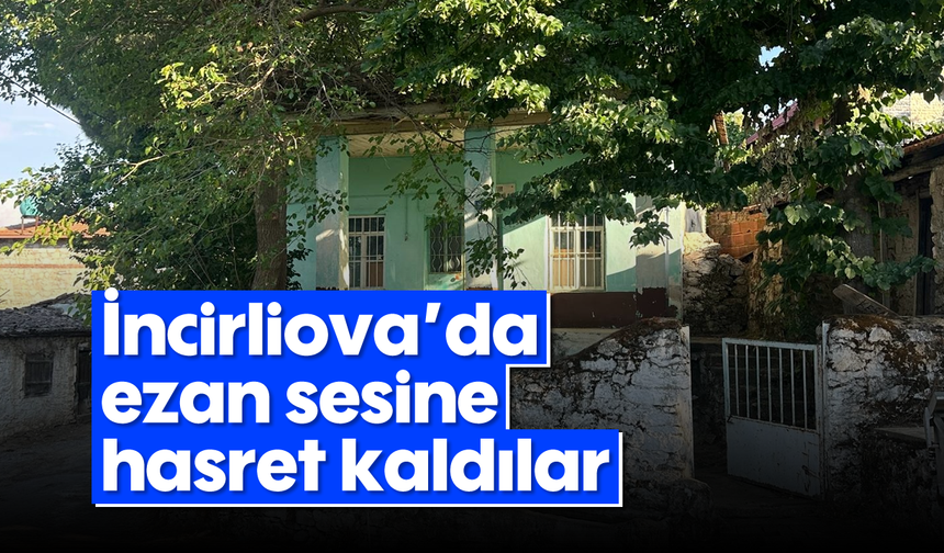İncirliova'da ezan sesine hasret kaldılar