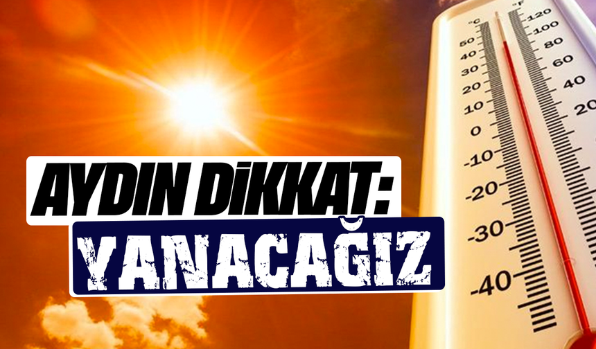 Meteoroloji’den Aydın’a sıcaklık uyarısı