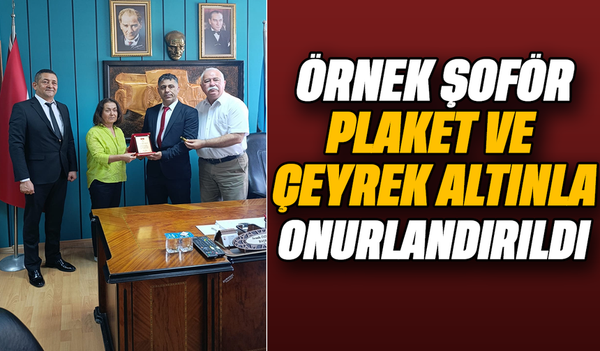 Örnek şoför, plaket ve çeyrek altınla onurlandırıldı