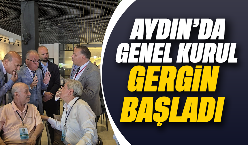 Aydın'da genel kurul gergin başladı