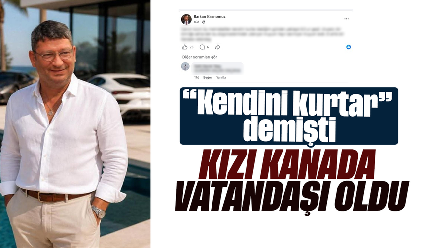 “Kendini kurtar” demişti, kızı Kanada vatandaşı oldu