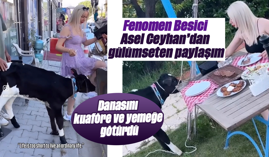 Fenomen Besici Asel Ceyhan’dan gülümseten paylaşım: Danasını kuaföre ve yemeğe götürdü