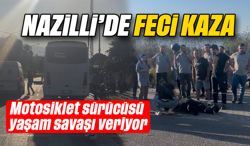 Nazilli’de feci kaza: Motosiklet sürücüsü yaşam savaşı veriyor