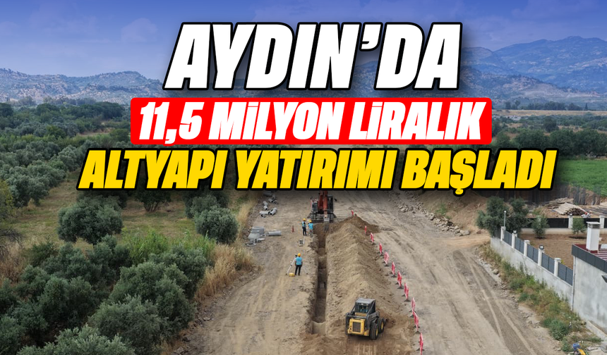 Aydın'da 11,5 milyon liralık altyapı yatırımı başladı