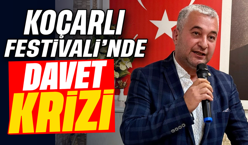 Koçarlı Festivali’nde davet krizi