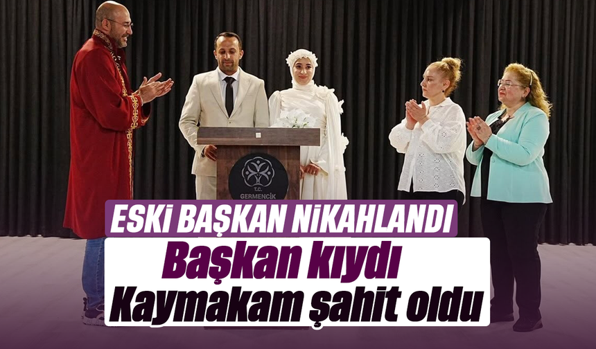 Eski başkan, nikahlandı: Başkan kıydı, Kaymakam şahit oldu